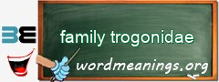 WordMeaning blackboard for family trogonidae